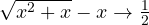\sqrt{x^2+x} - x \to \frac12