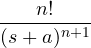 \dfrac{n!}{(s + a)^{n+1}}