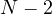 N - 2