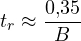\[ t_r \approx \frac{0{,}35}{B} \]