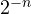 2^{-n}