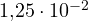 1{,}25\cdot 10^{-2}