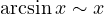 \arcsin x \sim x