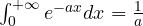 \int_0^{+\infty} e^{-ax}dx = \frac1a