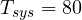 T_{sys} = 80