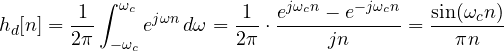 \[ h_d[n] = \frac{1}{2\pi}\int_{-\omega_c}^{\omega_c}e^{j\omega n}\,d\omega = \frac{1}{2\pi}\cdot\frac{e^{j\omega_c n} - e^{-j\omega_c n}}{jn} = \frac{\sin(\omega_c n)}{\pi n} \]