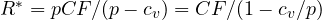 R^* = pCF/(p - c_v) = CF/(1 - c_v/p)