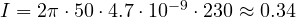 I = 2\pi\cdot 50\cdot 4.7\cdot 10^{-9}\cdot 230 \approx 0.34