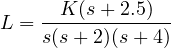 L = \dfrac{K(s + 2.5)}{s(s + 2)(s + 4)}