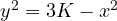 y^2 = 3K - x^2