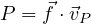 P = \vec f\cdot\vec v_P