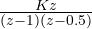 \frac{Kz}{(z - 1)(z - 0.5)}