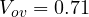 V_{ov} = 0.71