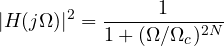 \[ |H(j\Omega)|^2 = \frac{1}{1 + (\Omega/\Omega_c)^{2N}} \]