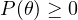P(\theta) \ge 0