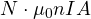 N\cdot\mu_0 nIA