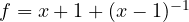 f = x + 1 + (x - 1)^{-1}
