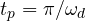 t_p = \pi/\omega_d
