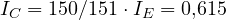 I_C = 150/151 \cdot I_E = 0{,}615
