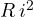 R\,i^2