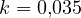 k = 0{,}035