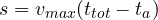 s = v_{max}(t_{tot} - t_a)