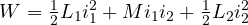 \[ W = \tfrac12 L_1 i_1^2 + M i_1 i_2 + \tfrac12 L_2 i_2^2 \]