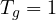 T_g = 1