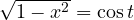 \sqrt{1 - x^2} = \cos t