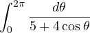 \displaystyle\int_0^{2\pi}\frac{d\theta}{5 + 4\cos\theta}