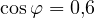 \cos\varphi = 0{,}6