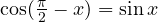 \cos(\frac{\pi}{2} - x) = \sin x