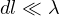 dl \ll \lambda