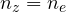 n_z = n_e