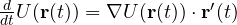 \frac{d}{dt}U(\mathbf r(t)) = \nabla U(\mathbf r(t))\cdot\mathbf r'(t)