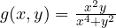 g(x, y) = \frac{x^2 y}{x^4 + y^2}