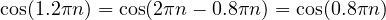 \cos(1.2\pi n) = \cos(2\pi n - 0.8\pi n) = \cos(0.8\pi n)