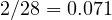 2/28 = 0.071