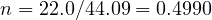 n = 22.0/44.09 = 0.4990
