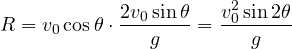 \[ R = v_0\cos\theta\cdot\frac{2v_0\sin\theta}{g} = \frac{v_0^2\sin 2\theta}{g} \]