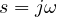 s = j\omega