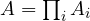 A = \prod_iA_i
