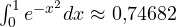 \int_0^1 e^{-x^2}dx \approx 0{,}74682