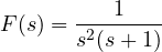 F(s) = \dfrac{1}{s^2(s + 1)}