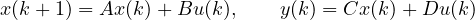 \[ x(k+1) = Ax(k) + Bu(k),\qquad y(k) = Cx(k) + Du(k) \]