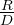 \frac{R}{D}