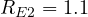 R_{E2} = 1.1