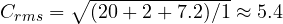 C_{rms} = \sqrt{(20 + 2 + 7.2)/1} \approx 5.4