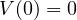 V(0) = 0