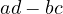ad - bc
